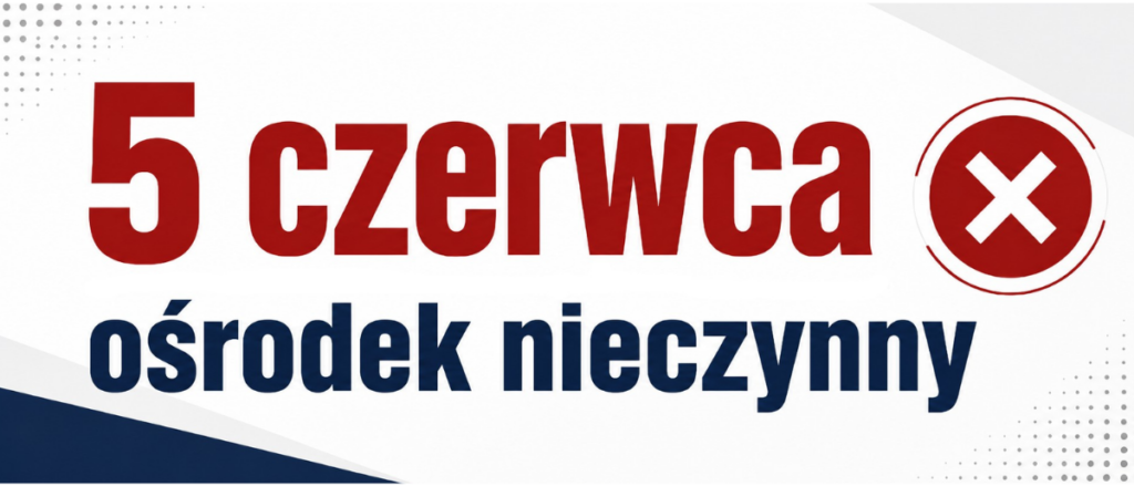 Komunikat: ośrodek nieczynny 5 czerwca